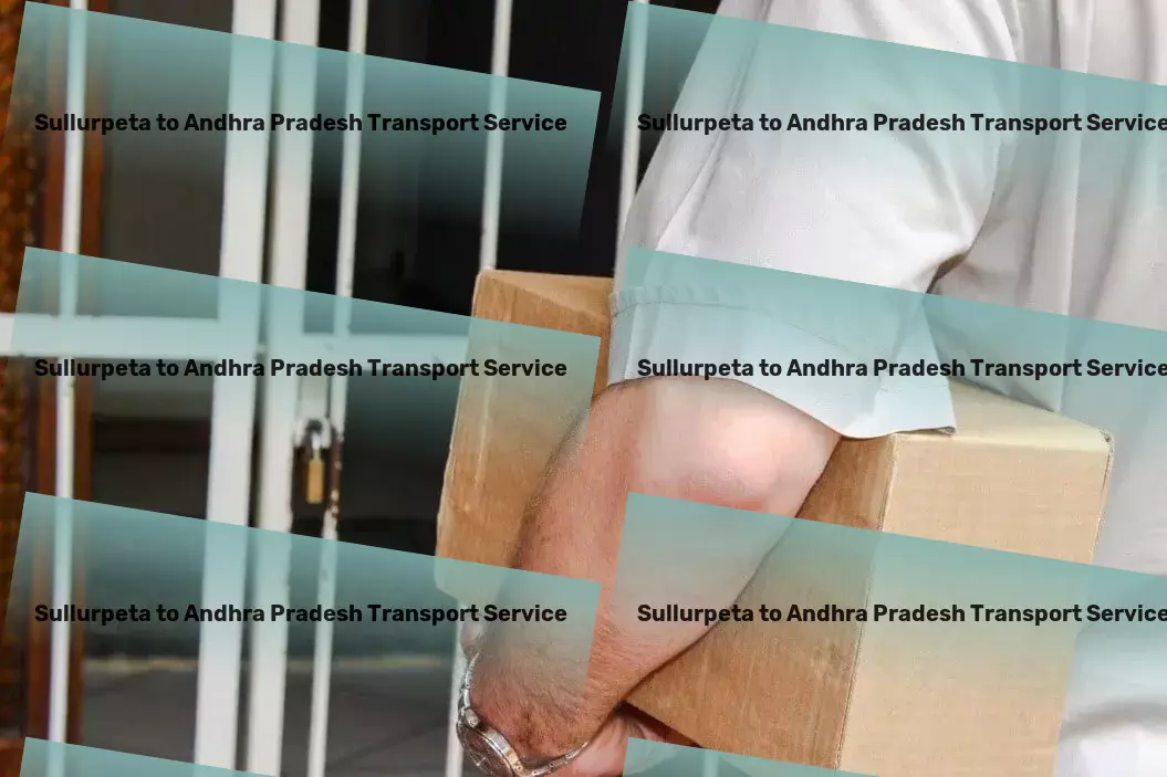 Sullurpeta to Andhra Pradesh Transport Reliable and efficient - your choice for transporting in India! - Road-based freight services