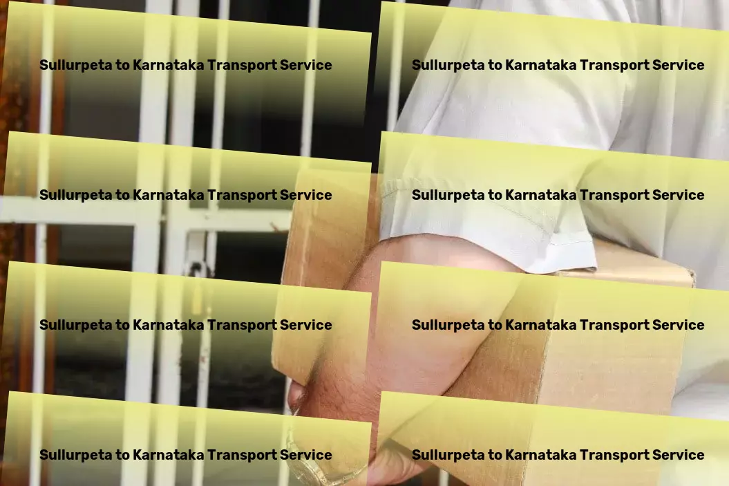 Sullurpeta to Karnataka Transport High-capacity goods delivery