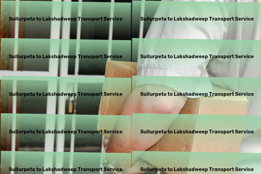 Sullurpeta to Lakshadweep Transport Indulge in the world of gourmet foods and beverages. - Immediate door delivery