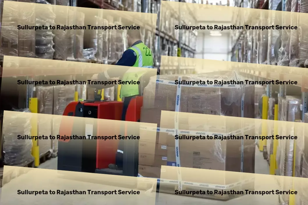 Sullurpeta to Rajasthan Transport Revamp your shipping strategies with our innovative solutions in India. - National freight dispatch services