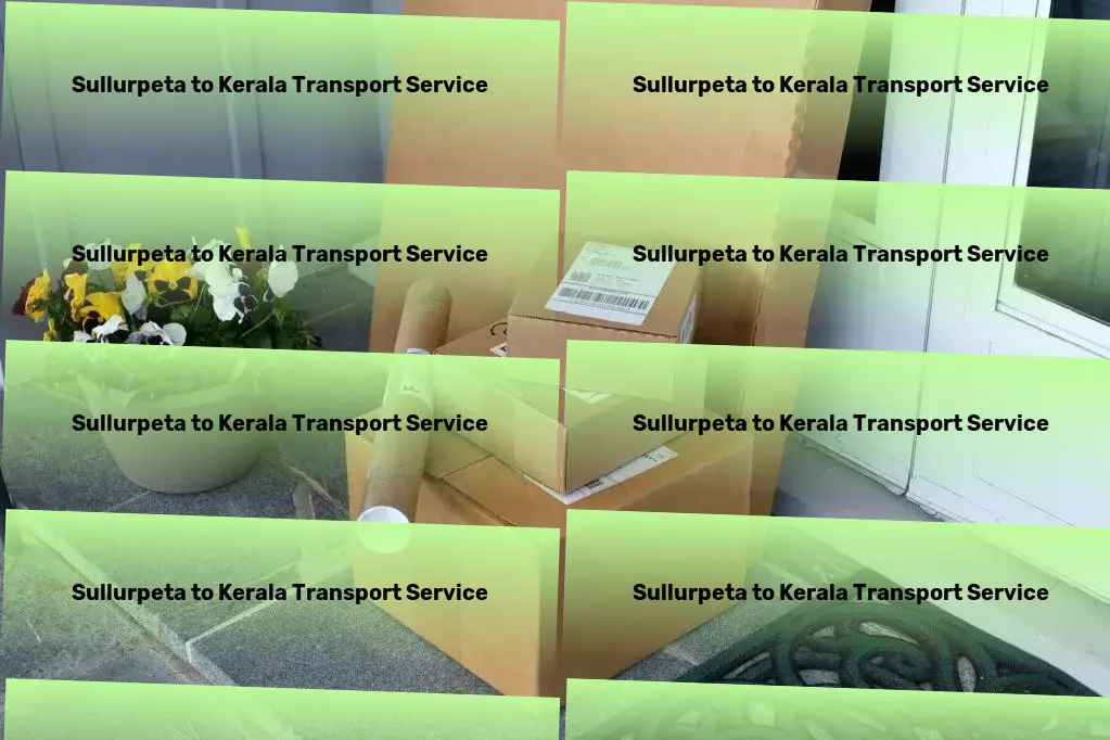 Sullurpeta to Kerala Transport Transforming the way you explore metropolitan areas! - Quick parcel shipment solutions