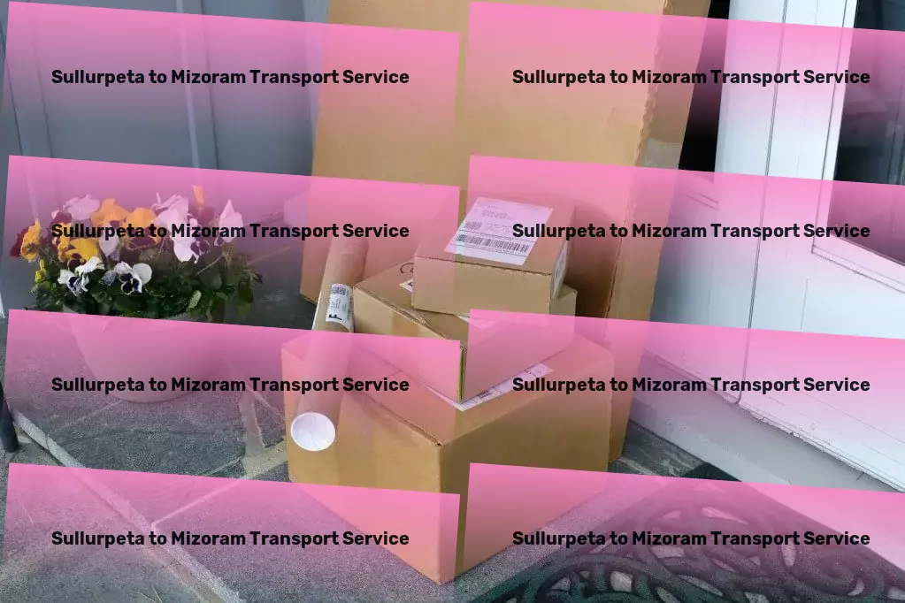 Sullurpeta to Mizoram Transport Master a new language with our comprehensive resources! - Specialized logistics services