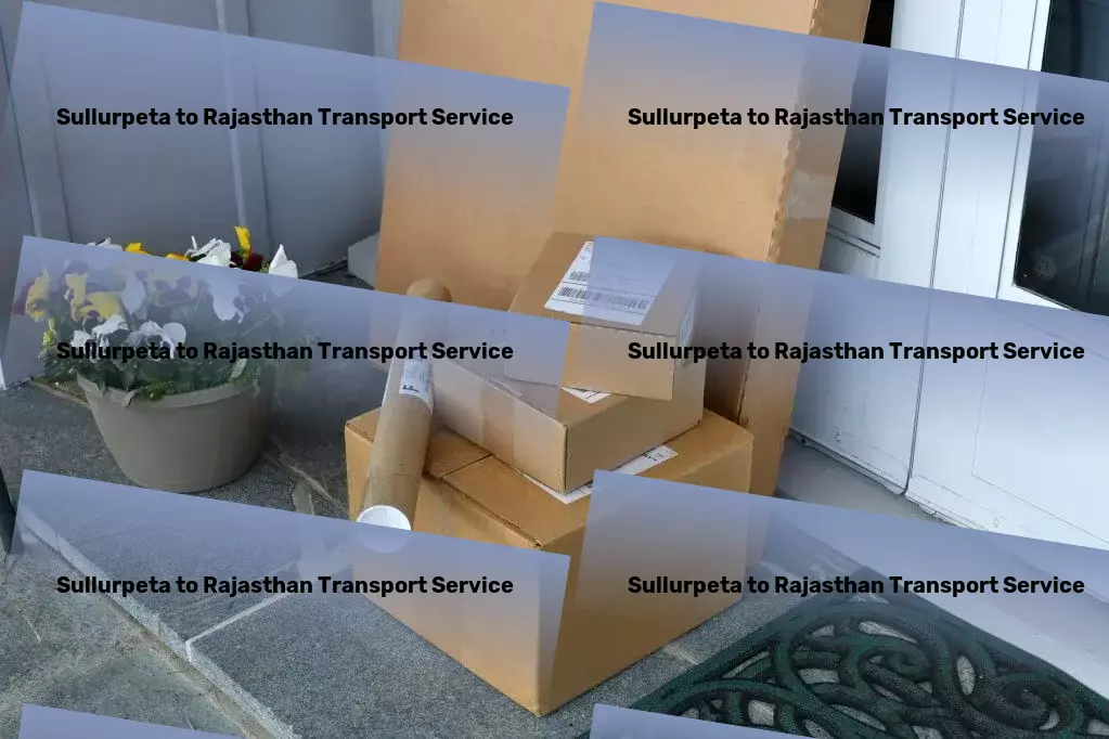 Sullurpeta to Rajasthan Transport Full-scale goods shipment services