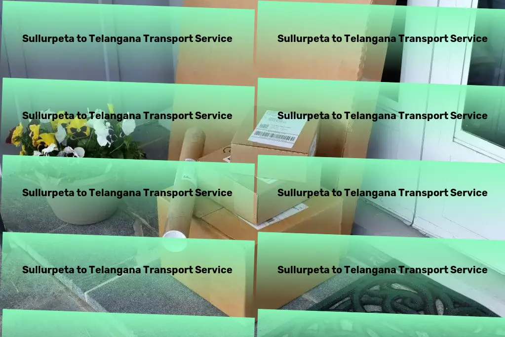 Sullurpeta to Telangana Transport Nationwide transport solutions