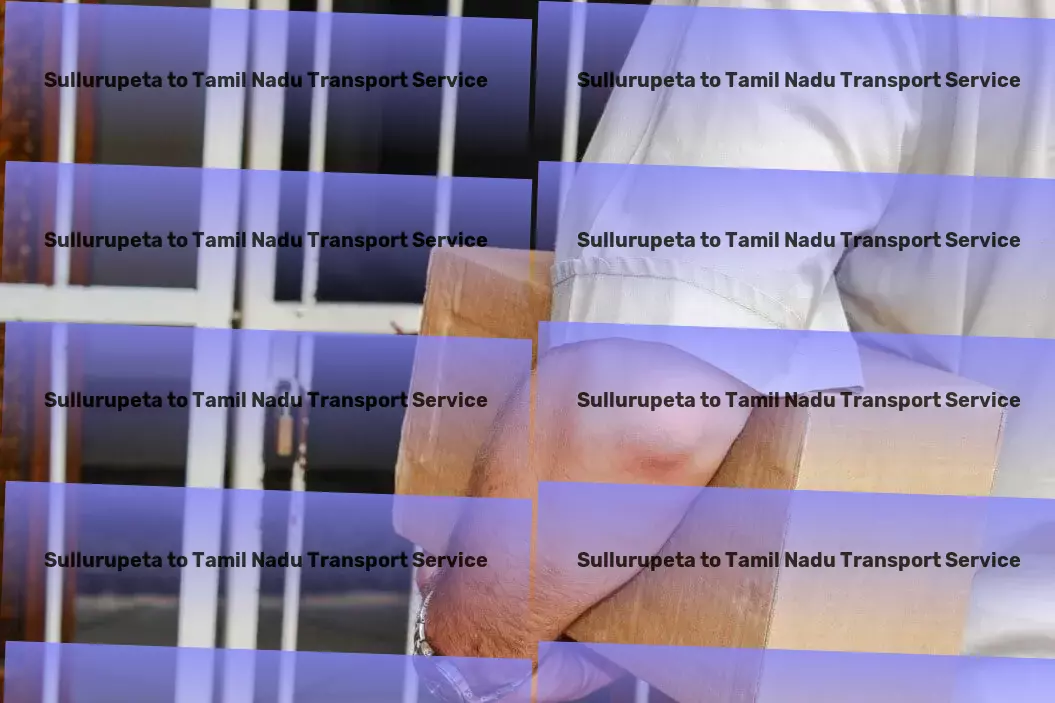 Sullurupeta to Tamil Nadu Transport Nationwide moving solutions