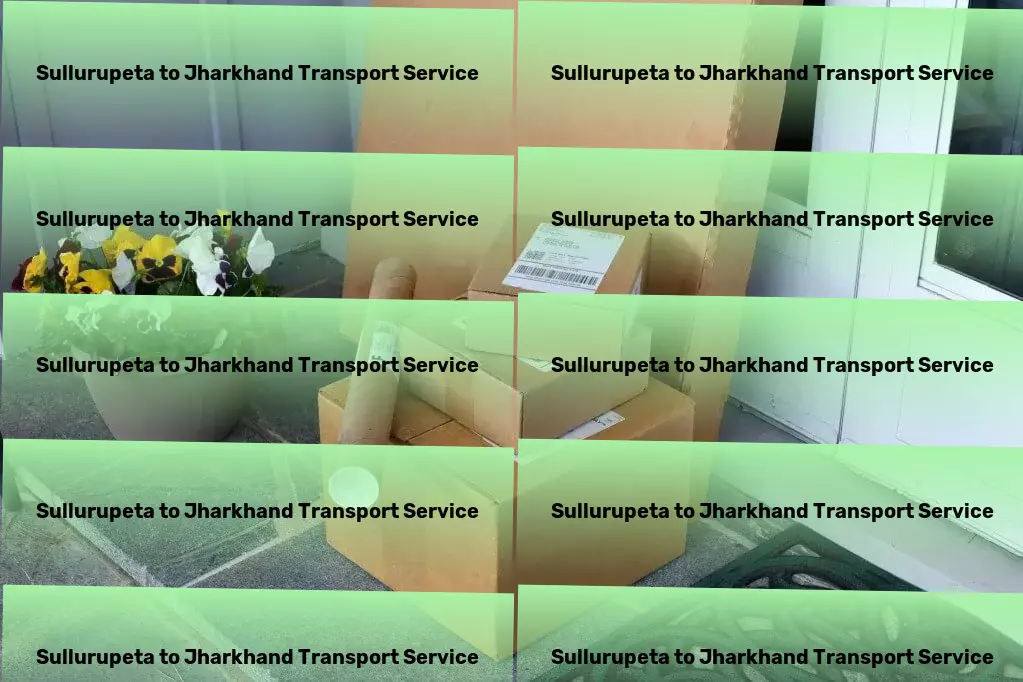 Sullurupeta to Jharkhand Transport Nationwide parcel logistics