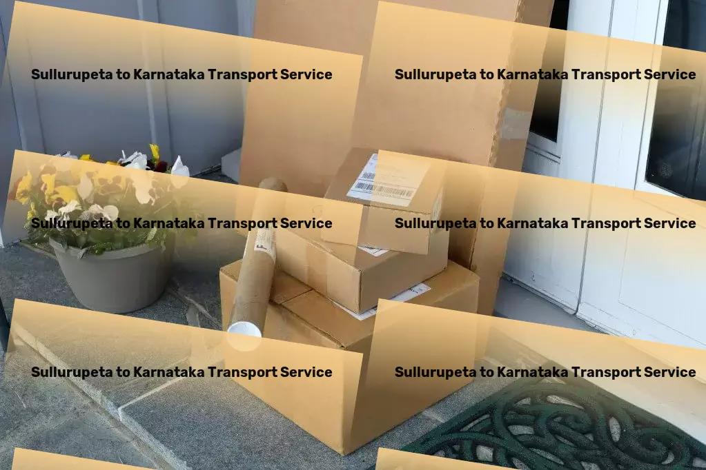 Sullurupeta to Karnataka Transport Catering to all your logistics demands across India! - Heavy load freight solutions