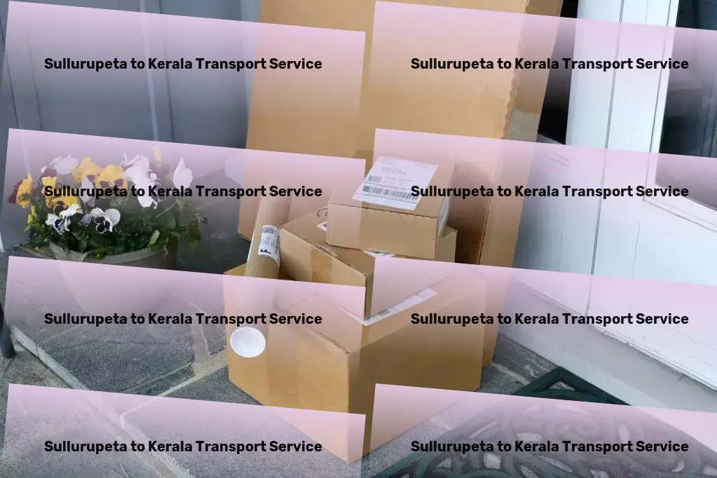 Sullurupeta to Kerala Transport Efficient, reliable, and seamless transportation within India! - Full-scale trucking operations