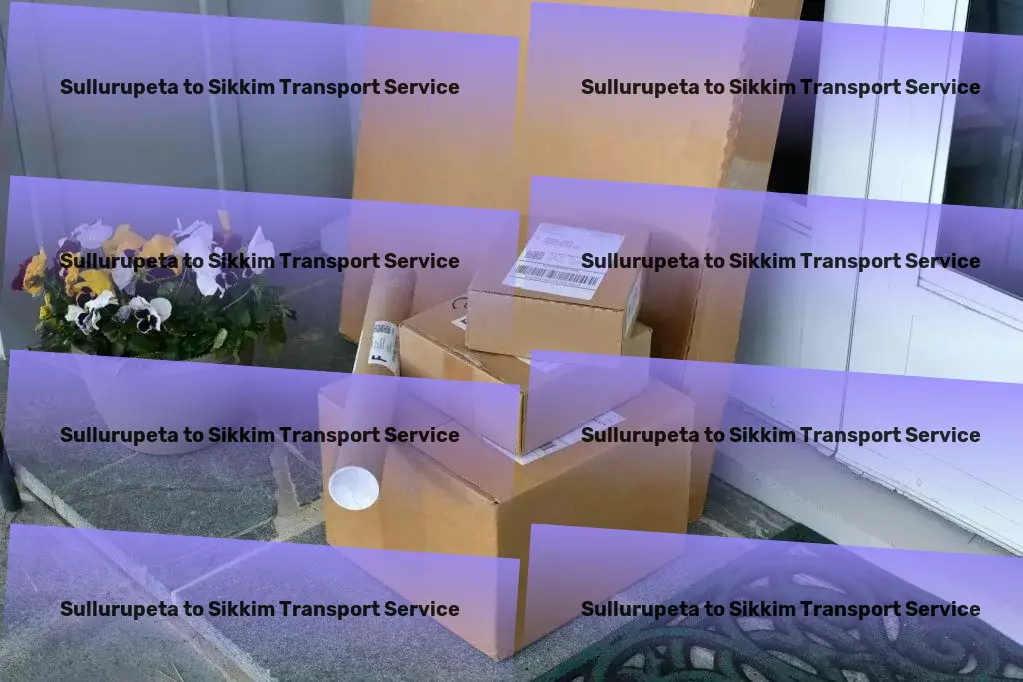 Sullurupeta to Sikkim Transport National freight dispatch services