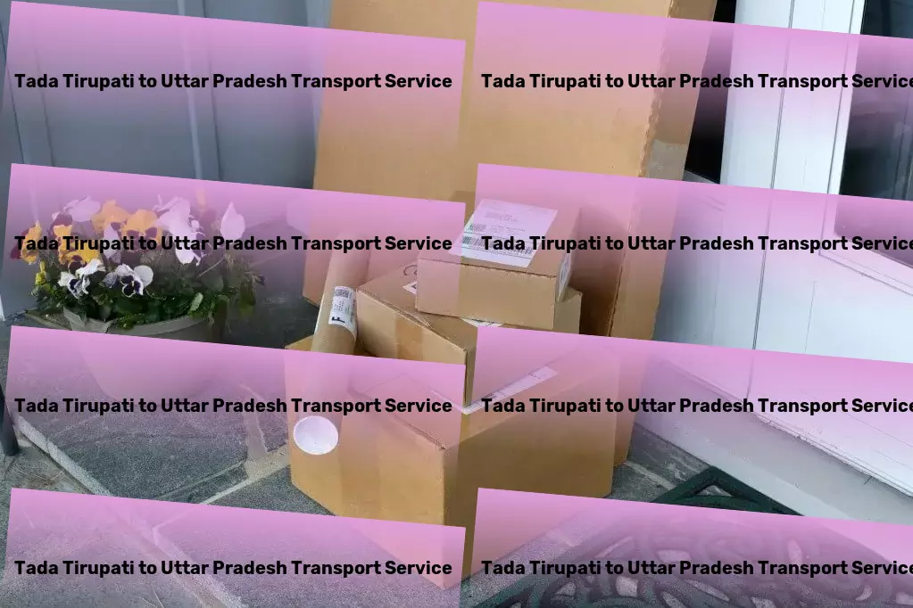 Tada Tirupati to Uttar Pradesh Transport Advance your business with our strategic Indian logistics! - Oversize load transportation