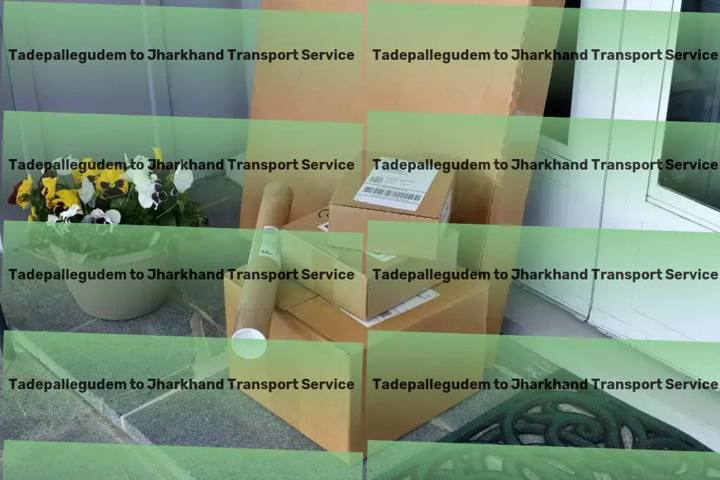 Tadepallegudem to Jharkhand Transport Achieving new heights in goods transport services within India. - Residential door delivery