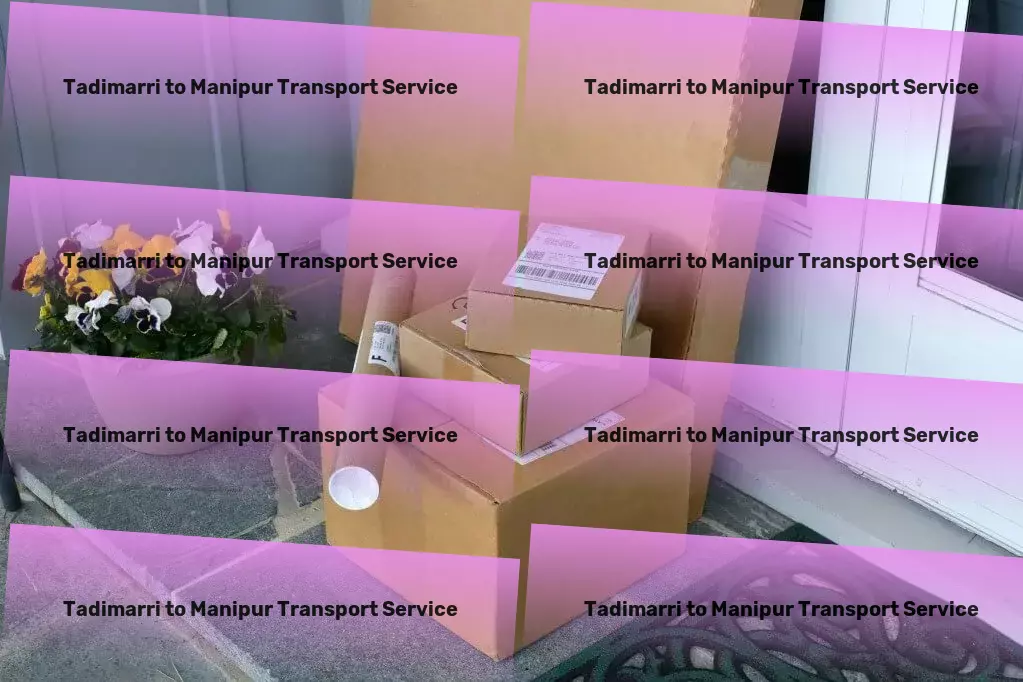 Tadimarri to Manipur Transport A leap ahead in Indian transport services, just for you! - Customized cargo dispatch